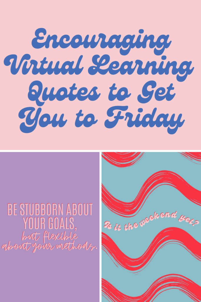 Encouraging Virtual Learning Quotes to Get You to Friday Darling Quote