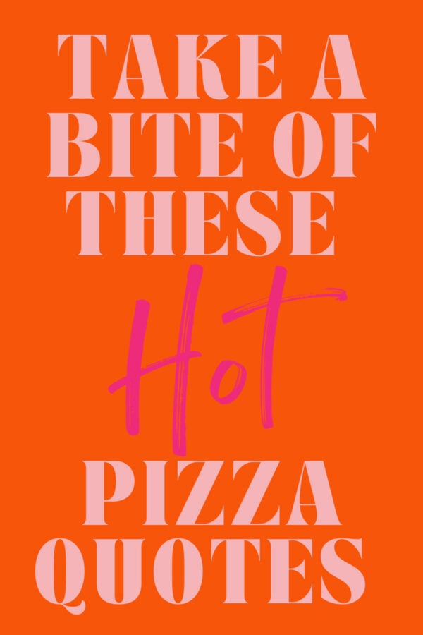 81 Hot Pizza Quotes That Aren't Cheesy Darling Quote
