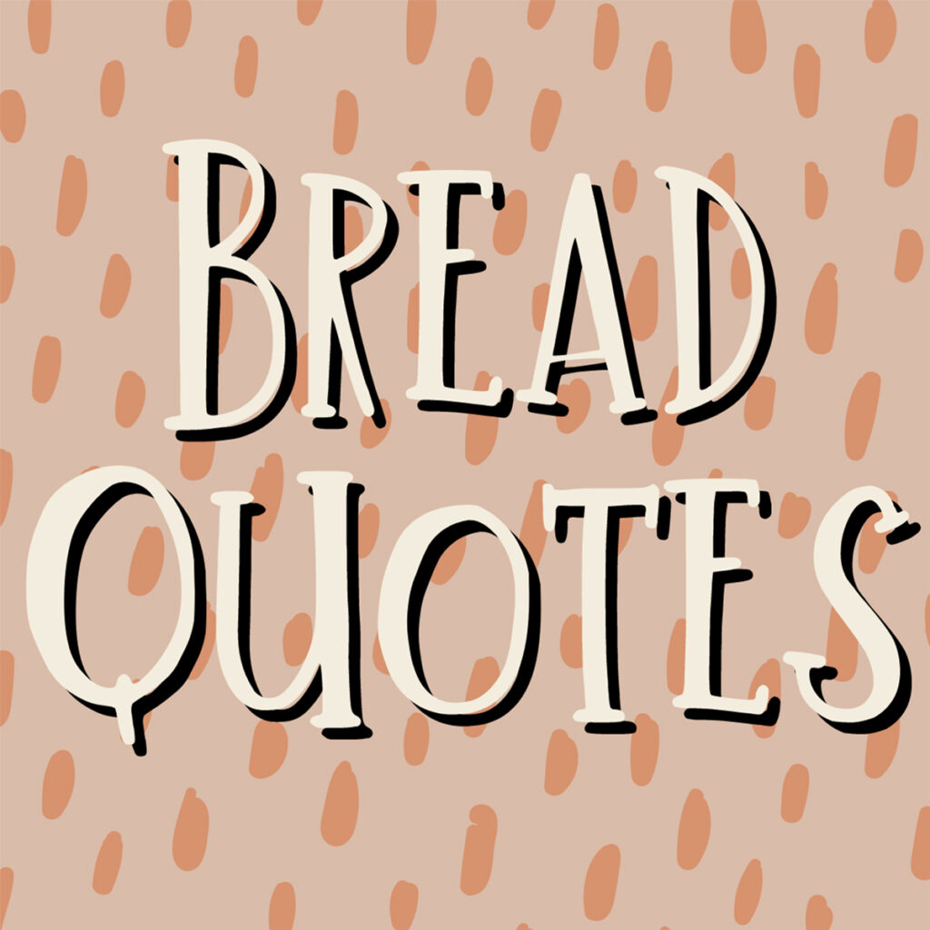 51 Golden Bread Quotes (Baked with Love) Darling Quote