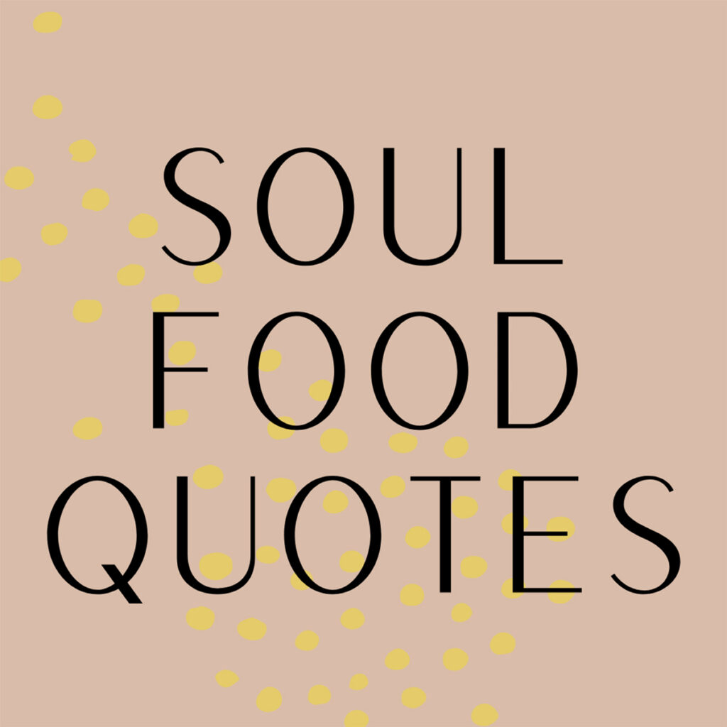 37 Soul Food Quotes + Binge Worthy Sayings Darling Quote