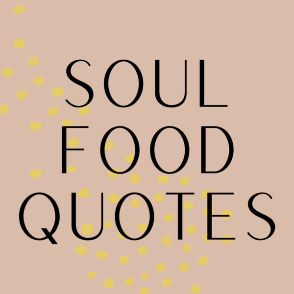 37 Soul Food Quotes + Binge Worthy Sayings Darling Quote