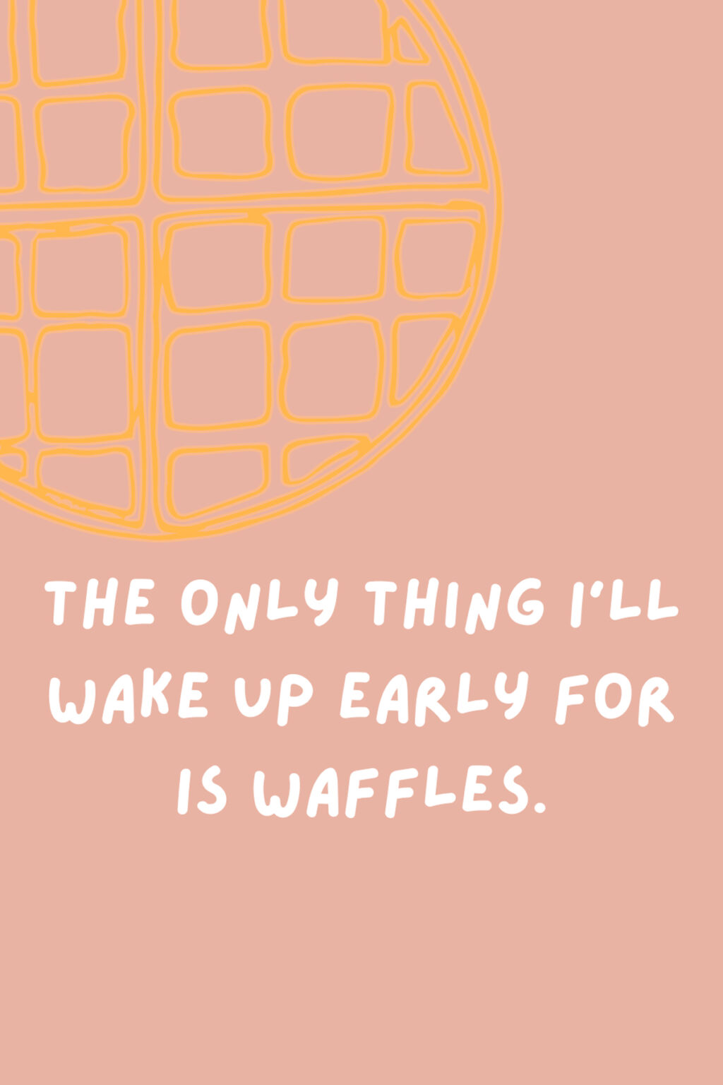 71 Waffle Quotes With Syrupy Puns Darling Quote