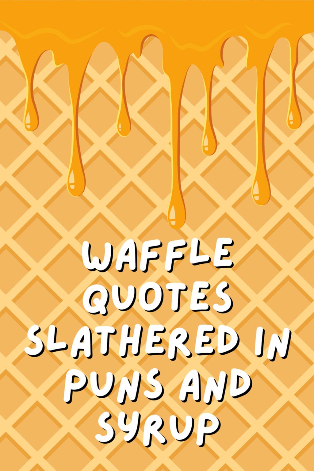 71 Waffle Quotes With Syrupy Puns Darling Quote