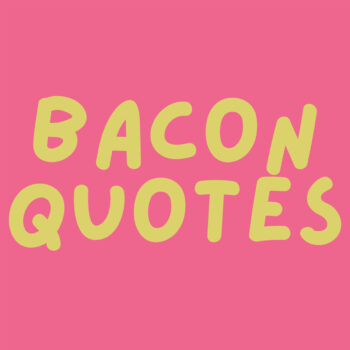 86+ Sizzling Bacon Quotes and Sayings - Darling Quote