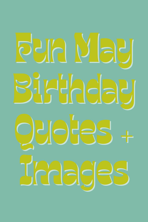 47 Fun May Birthday Quotes + Images - Darling Quote