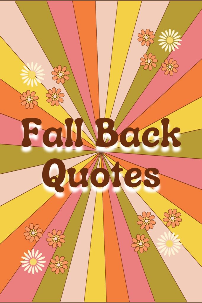 73 Fall Back Quotes For Our Ticking Clocks Darling Quote