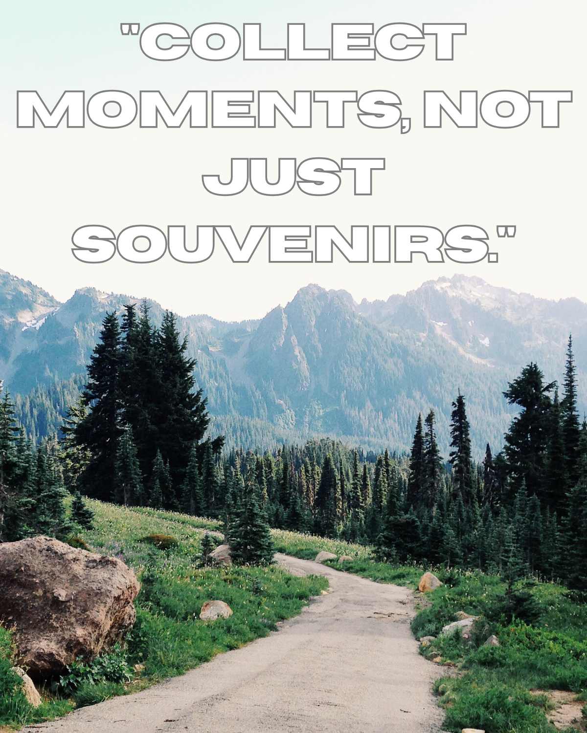 Collect moments, not just souvenirs