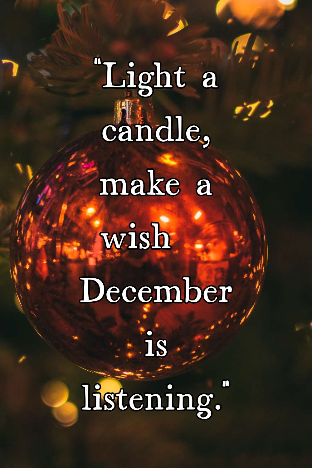 light a candle, make a wish december is listening.