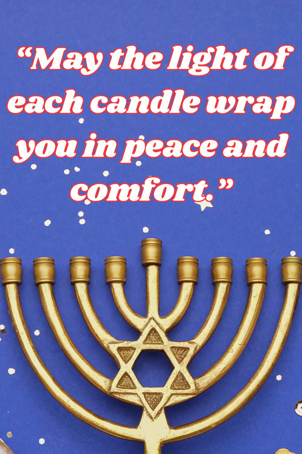 May the light of each candle wrap you in peace and comfort.