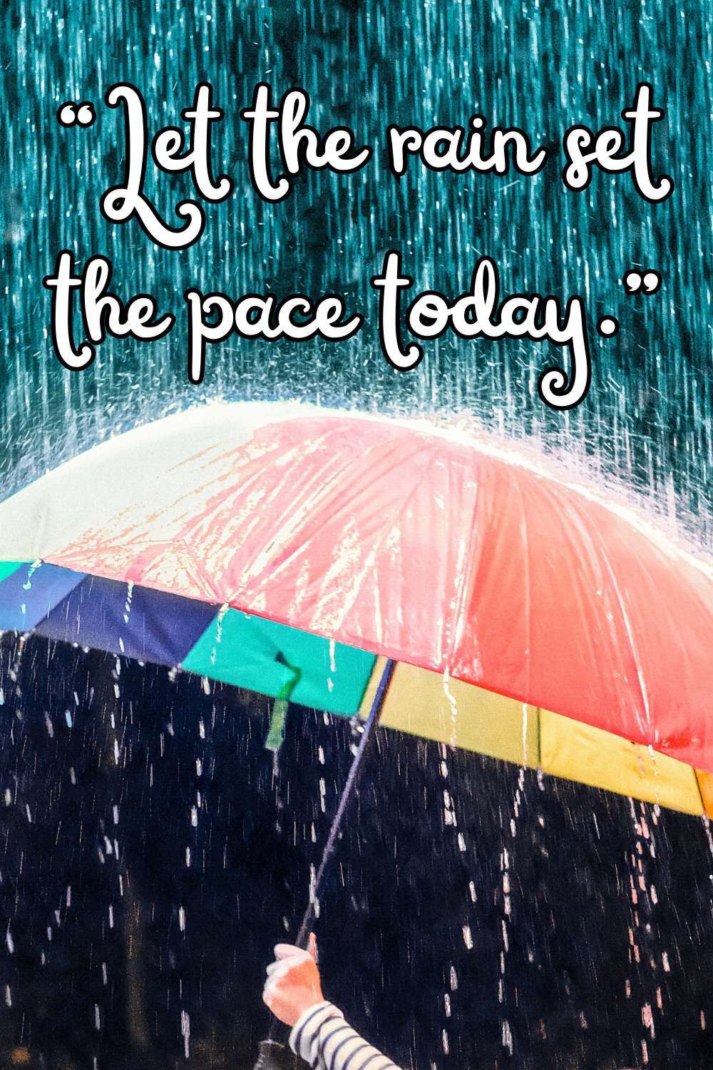 Let the rain set the pace today