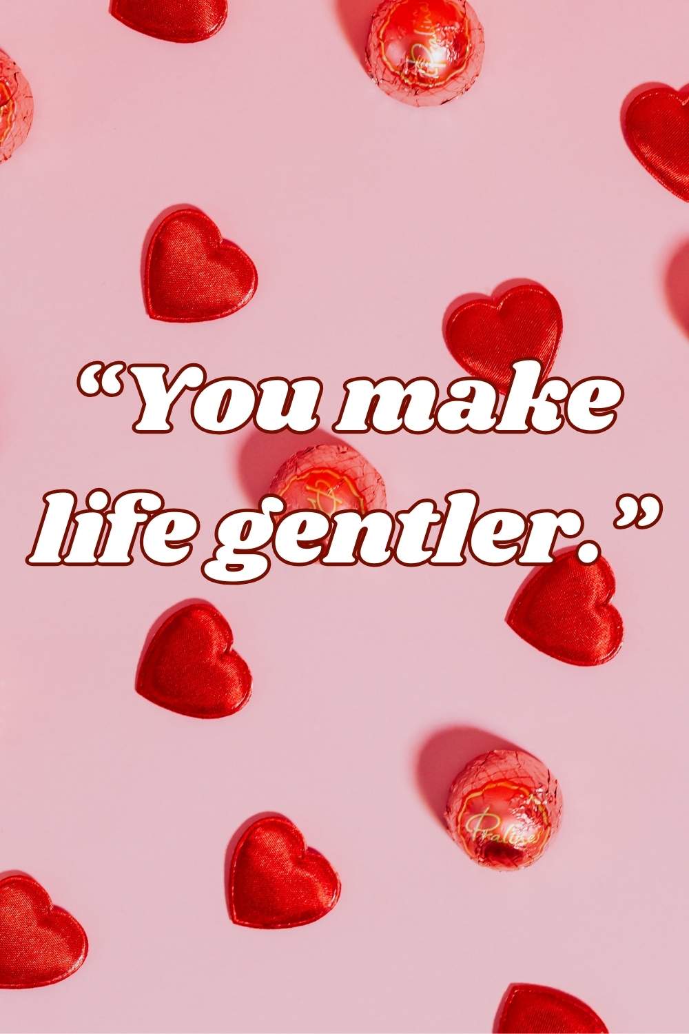 You make life gentler