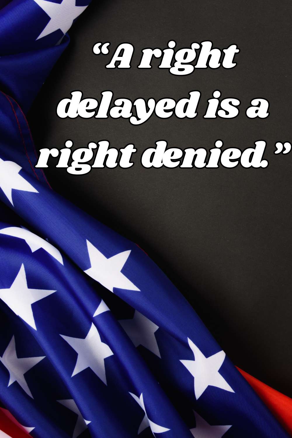 A right delayed is a right denied.