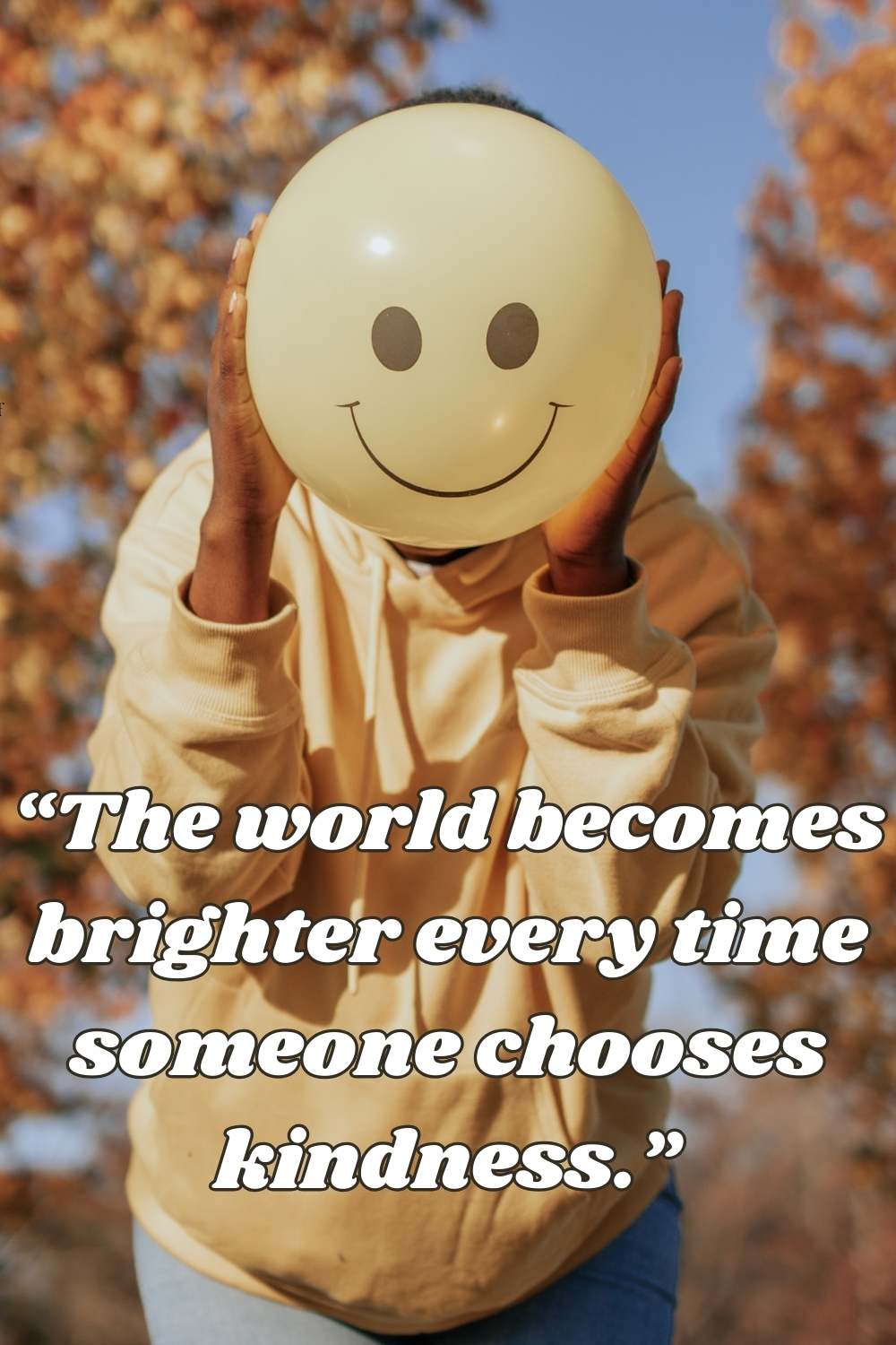 The world become brighter every time someone chooses kindness
