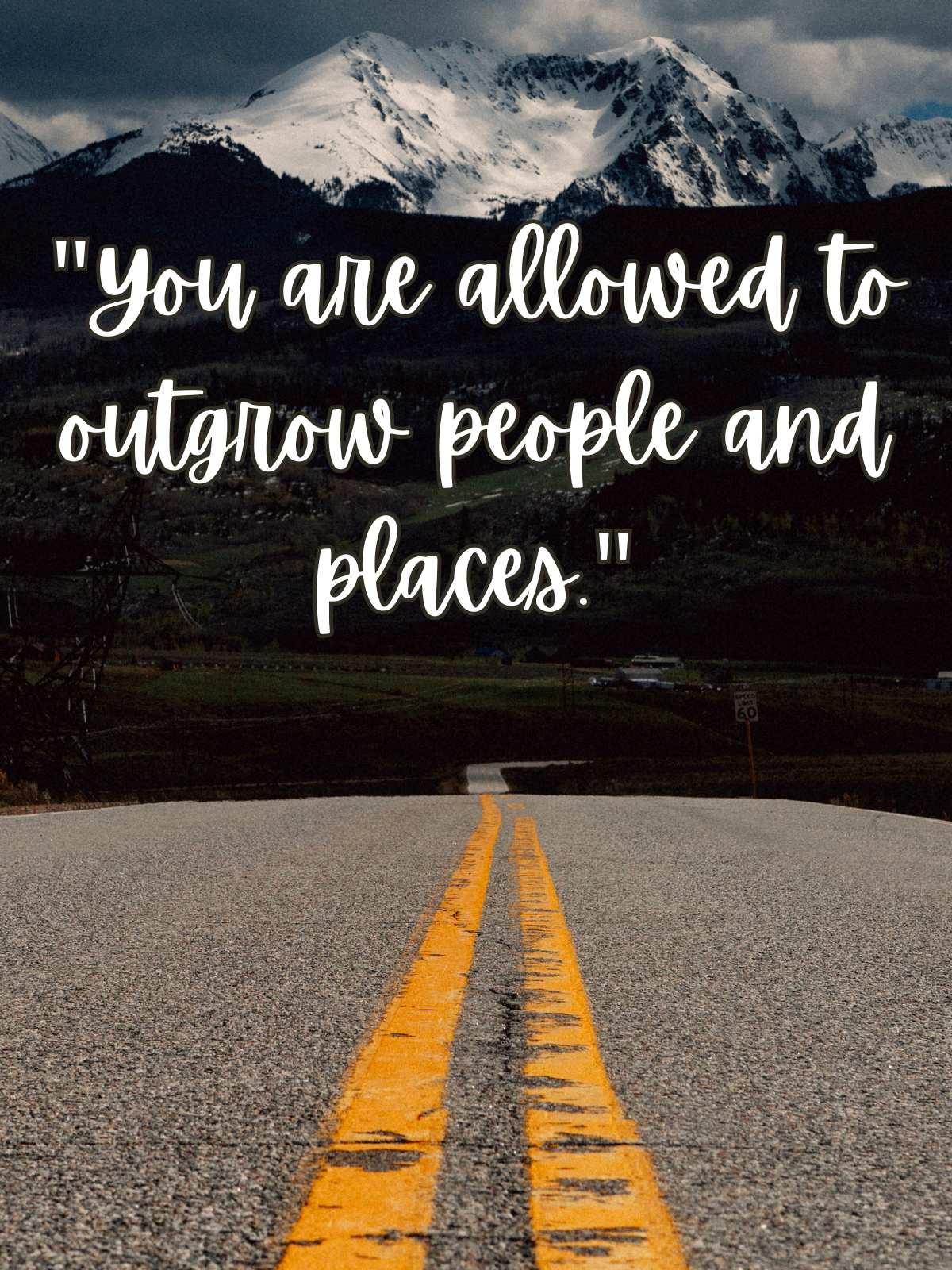 You are allowed to outgrow people and places.