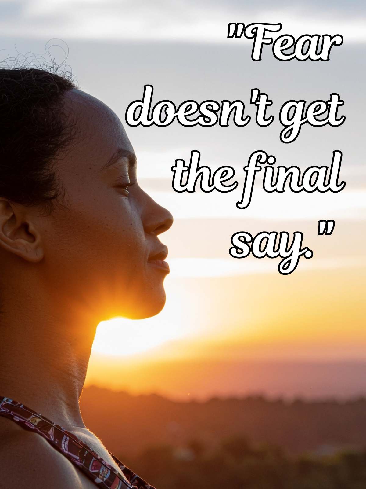 Fear doesnt get final say