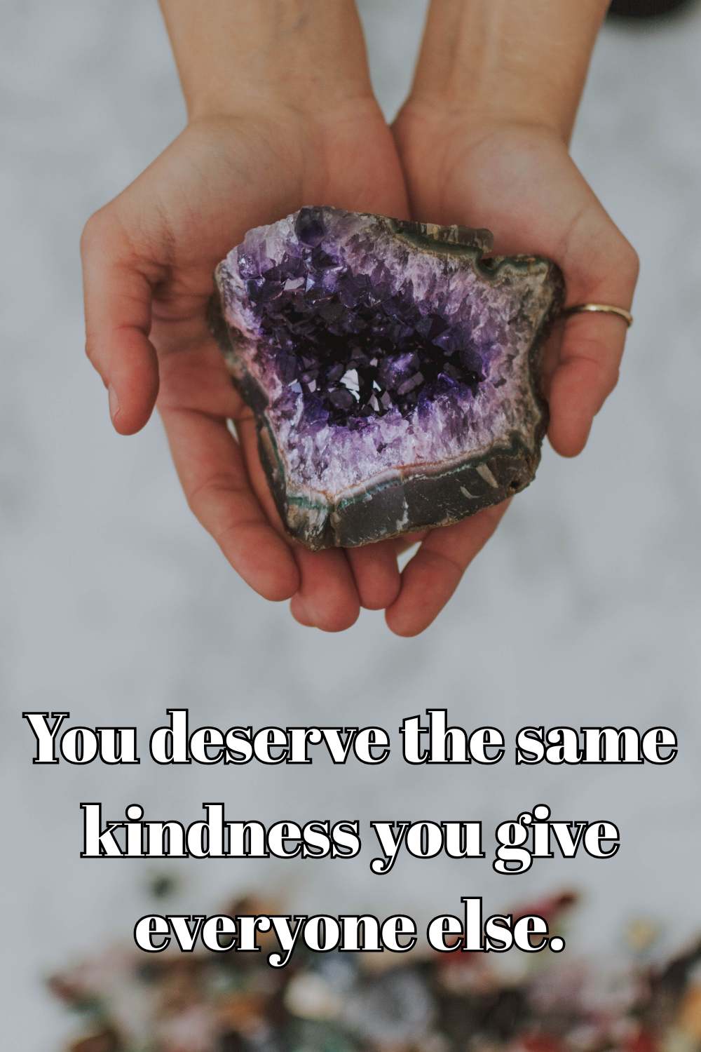 You deserve the same kindness you give everyone else