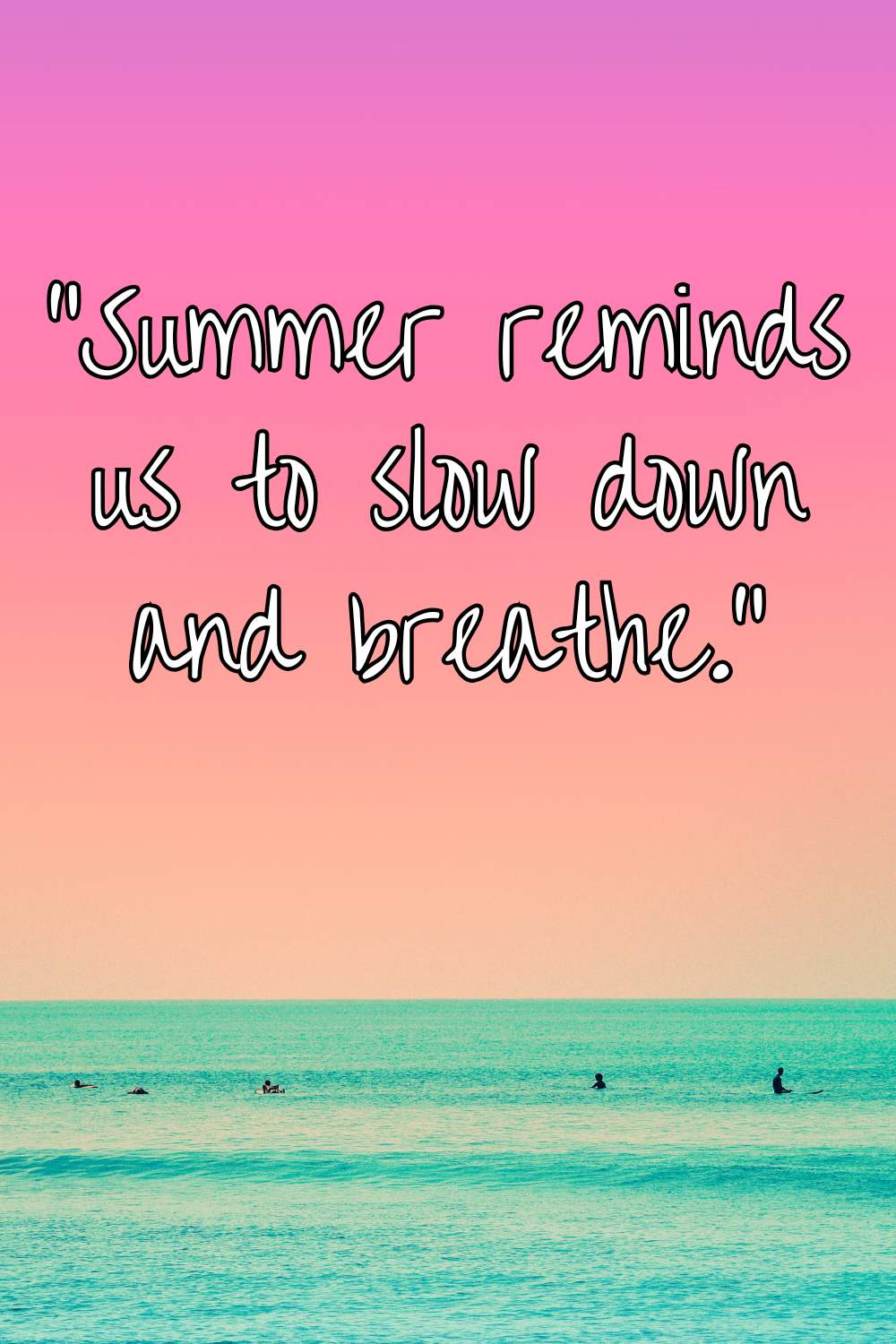 Summer reminds us to slow down and breathe